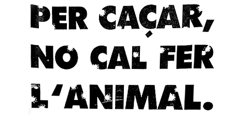 Per caçar no cal fer l’animal